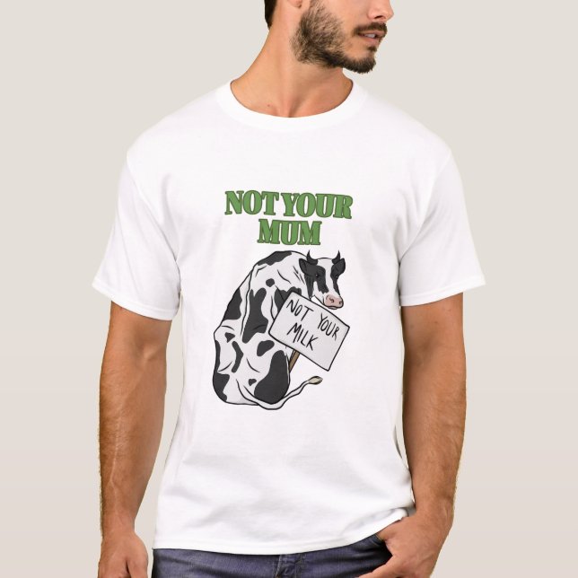 Camiseta Não sua mãe, não seu leite (Frente)