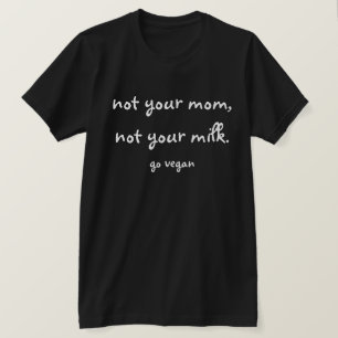 Camiseta Não sua mamã, não seu leite - vai o Vegan