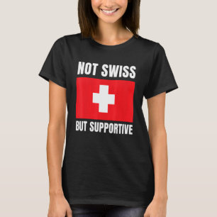 Camiseta Não Suíço Mas Suporte Bandeira da Suíça Apoio