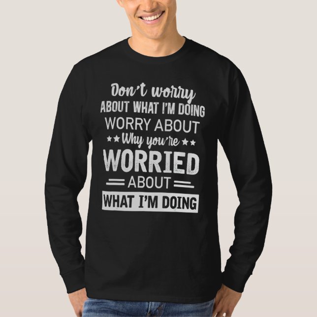 Camiseta Não te preocupes com o que estou a fazer. (Frente)