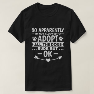 Camiseta Não Têm Permissão Para Adotar Todos Os Cães Engraç