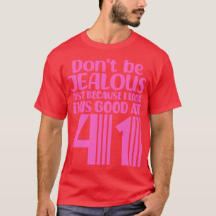 Camiseta Não Tenha Ciúmes Só Porque Eu Pareço Tão Bom Às 4