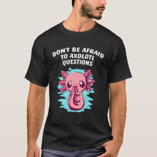 Camiseta Não tenha medo das perguntas da Axolotl Salamander