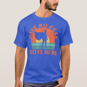 Camiseta Não tenha medo de pai estar aqui