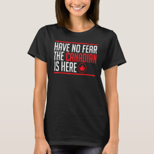 Camiseta Não Tenha Medo Que O Canadense Esteja Aqui O Canad