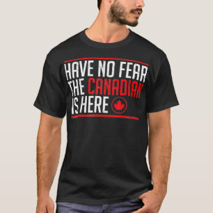 Camiseta Não Tenha Medo Que O Canadense Esteja Aqui O Grá