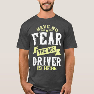 Camiseta Não tenha medo que o motorista de ônibus esteja aq