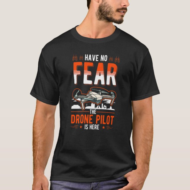 Camiseta Não Tenha Medo Que O Piloto De Drone Esteja Aqui,  (Frente)