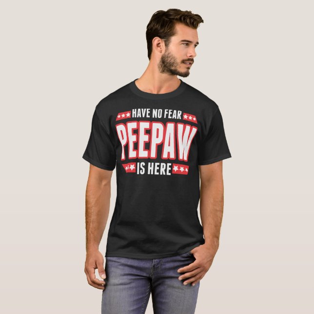 Camiseta Não tenha nenhum medo Peepaw está aqui Tshirt (Frente Completa)