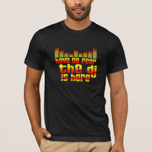 Camiseta Não tenha nenhum medo que o DJ está aqui