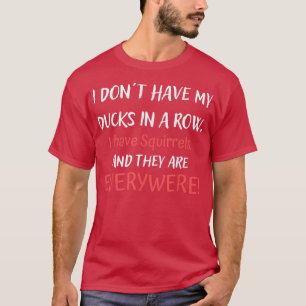 Camiseta Não Tenha Patos Em Uma Fila Eu Tenho Esquilos Por