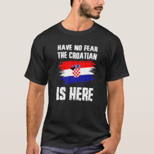 Camiseta Não Tenham Medo De Que O Croata Esteja Aqui Presen