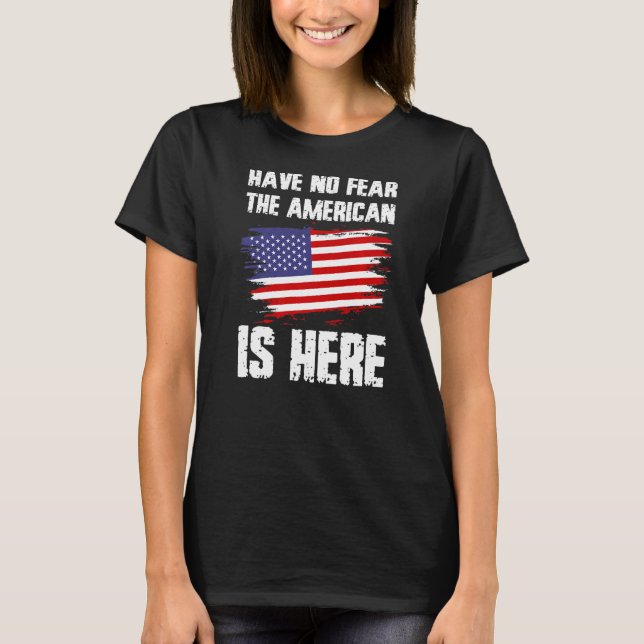 Camiseta Não Tenham Medo De Que Os Americanos Estejam Aqui  (Frente)