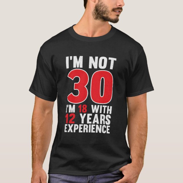 Camiseta Não Tenho 30 Anos Com 12 Anos De Experiência 30 (Frente)