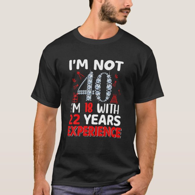 Camiseta Não tenho 40 anos, tenho 18 com 22 anos de experiê (Frente)