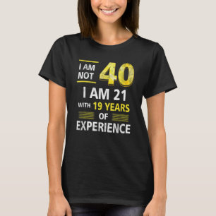 Camiseta Não tenho 40 anos, tenho 21 e 19 anos de experiênc