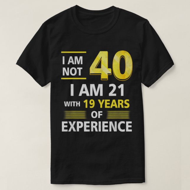 Camiseta Não tenho 40 anos, tenho 21 e 19 anos de experiênc (Frente do Design)