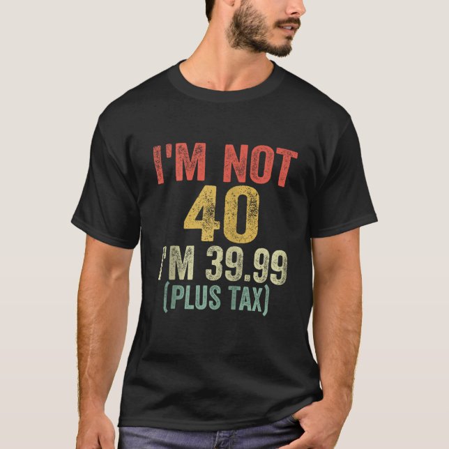 Camiseta Não tenho 40, tenho 39 99 mais aniversário de 40 a (Frente)