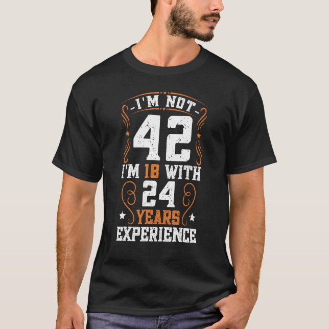Camiseta Não tenho 42 anos, tenho 18 com 24 anos de experiê (Frente)