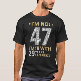 Camiseta Não tenho 47 anos tenho 18 anos com 29 anos de exp