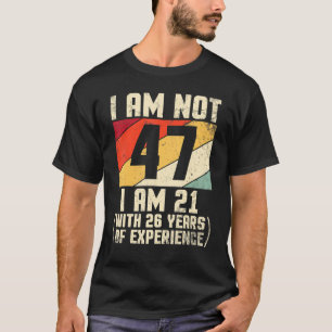 Camiseta Não Tenho 47 Anos Tenho 21 Com 44 Anos De Exp