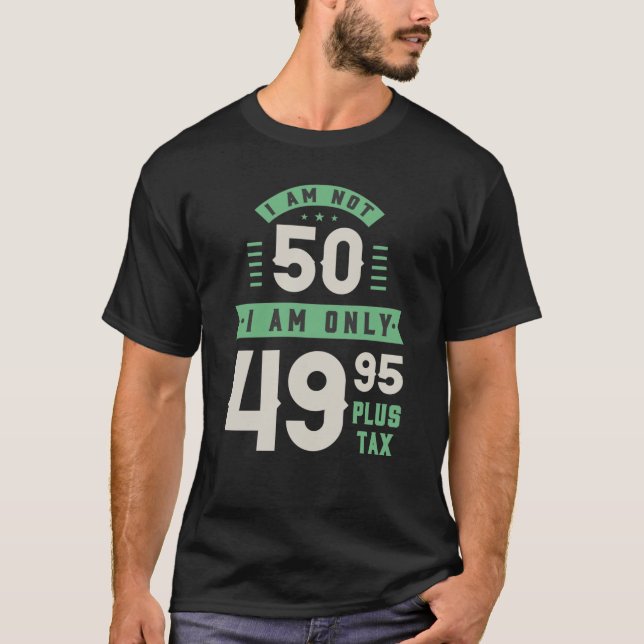 Camiseta Não tenho 50 anos, só tenho 49,95 mais impostos (Frente)