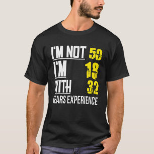 Camiseta Não tenho 50 anos, tenho 18 anos com 32 anos de e