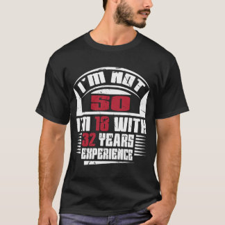 Camiseta Não tenho 50 anos, tenho 18 anos com 32 anos de ex
