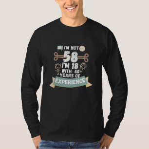 Camiseta Não tenho 58 anos, tenho 18 anos com 40 experiênci