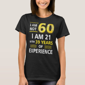 Camiseta Não Tenho 60 Anos De Idade Tenho 21 E 39 Anos De E