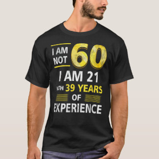 Camiseta Não Tenho 60 Anos De Idade Tenho 21 E 39 Anos De E