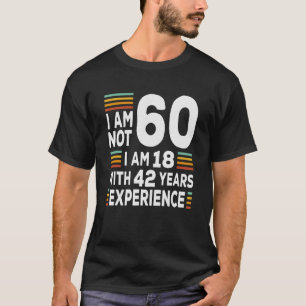 Camiseta Não Tenho 60 Anos, Tenho 18 Com 42 Anos De Experiê