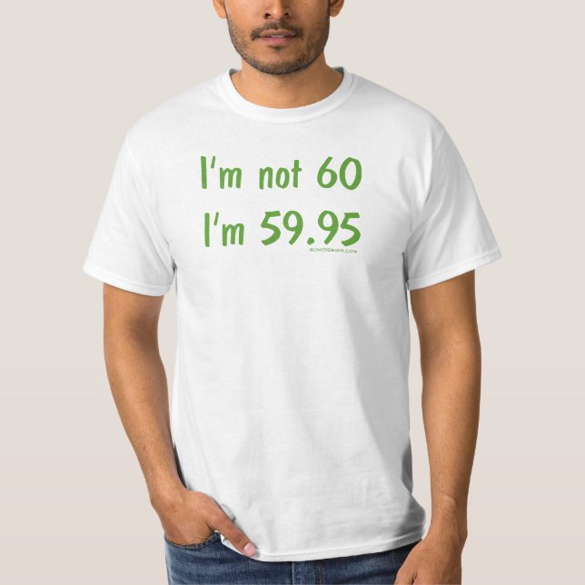 Camiseta Não tenho 60 anos, tenho 59,95 (Frente)