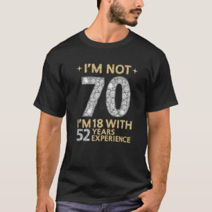 Camiseta Não tenho 70 anos, tenho 18 anos, 52 anos de exper