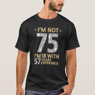 Camiseta Não tenho 75 anos, tenho 18 anos, 57 anos de exper