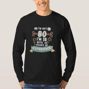 Camiseta Não tenho 80 anos, tenho 18 anos com 62 experiênci