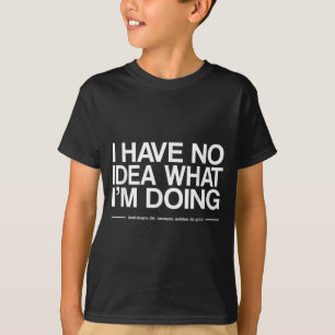 Camiseta Não tenho a menor ideia do que estou fazendo Citaç