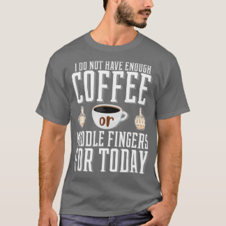 Camiseta Não Tenho Café Ou Dedos Médios Suficientes Para