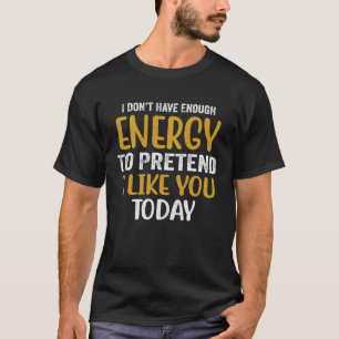 Camiseta Não tenho energia suficiente para fingir que gosto