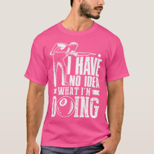 Camiseta Não tenho ideia do que estou fazendo Bilhares Bilh
