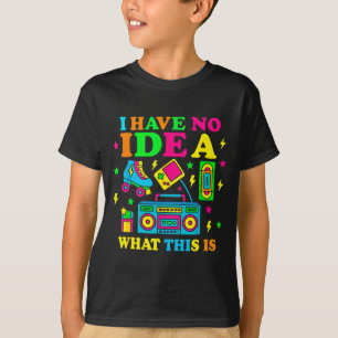 Camiseta Não Tenho Ideia Do Que Isto É Homens Mulheres Cria