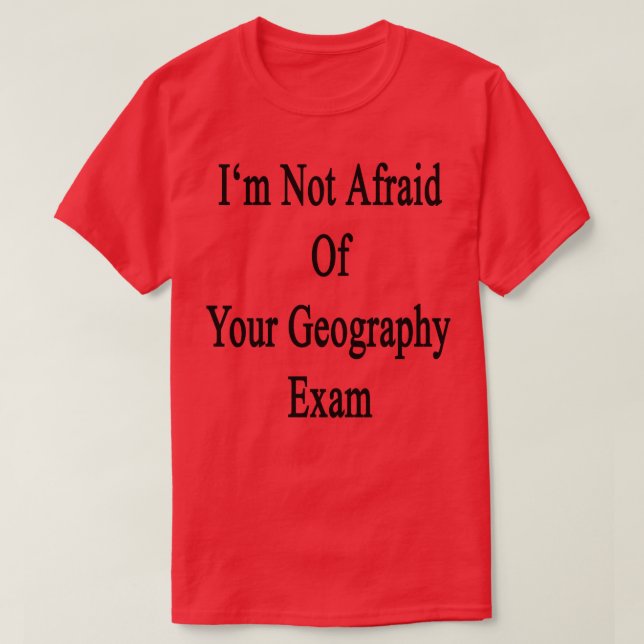 Camiseta Não Tenho Medo Do Seu Exame De Geografia (Frente do Design)