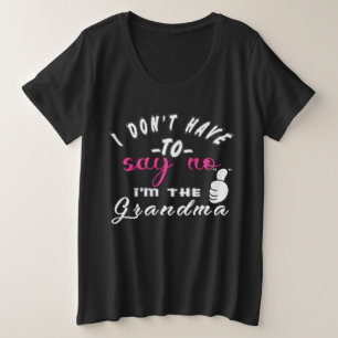 Camiseta Não tenho que dizer não sou a avó