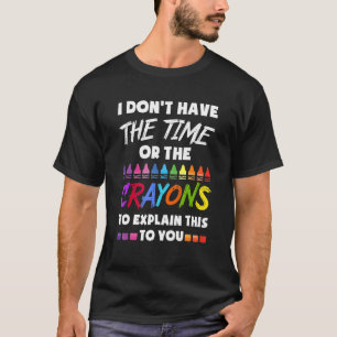 Camiseta Não Tenho Tempo Nem Giz de Cera Para Explicar Isso