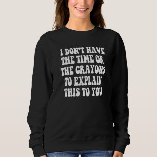 Camiseta Não Tenho Tempo Nem Giz de Cera Para Explicar Isso
