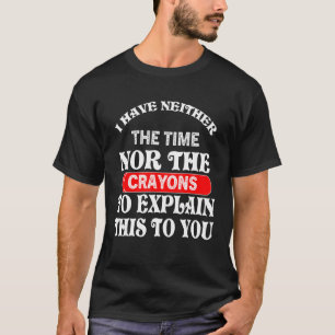Camiseta Não tenho tempo nem lápis para explicar isso