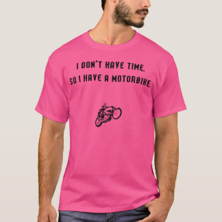 Camiseta Não Tenho Tempo, Por Isso Tenho Uma Moto