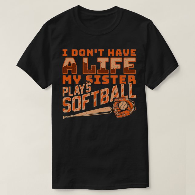 Camiseta Não Tenho Uma Vida Que Minha Irmã Joga Softball (Frente do Design)