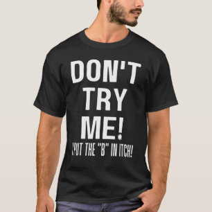 Camiseta Não Tente Eu Coloquei O B Em Itch Sarcástico Petty