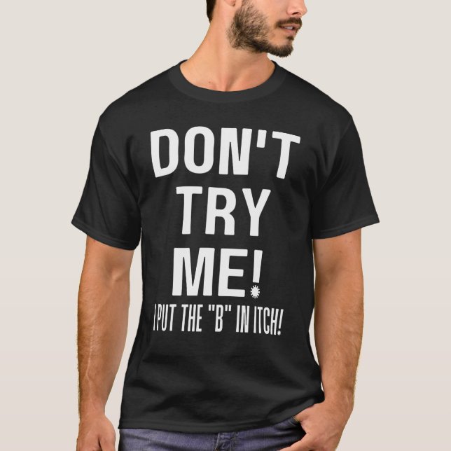 Camiseta Não Tente Eu Coloquei O B Em Itch Sarcástico Petty (Frente)